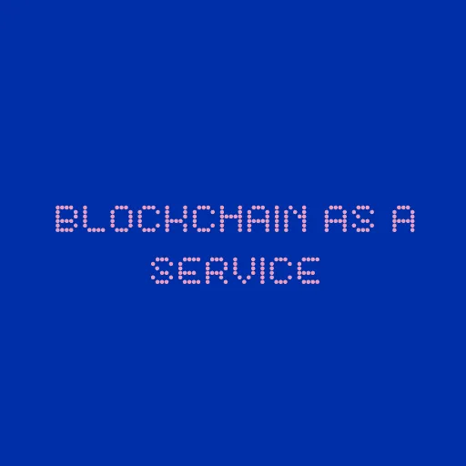 Blockchain as a Service (BaaS)