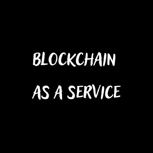 Blockchain as a Service (BaaS)