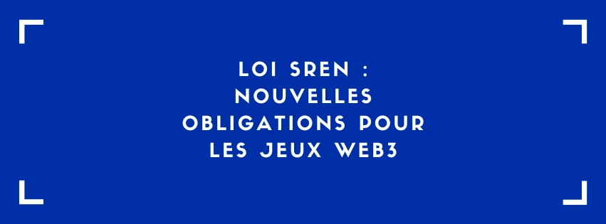 Loi SREN : nouvelles obligations pour les jeux web3