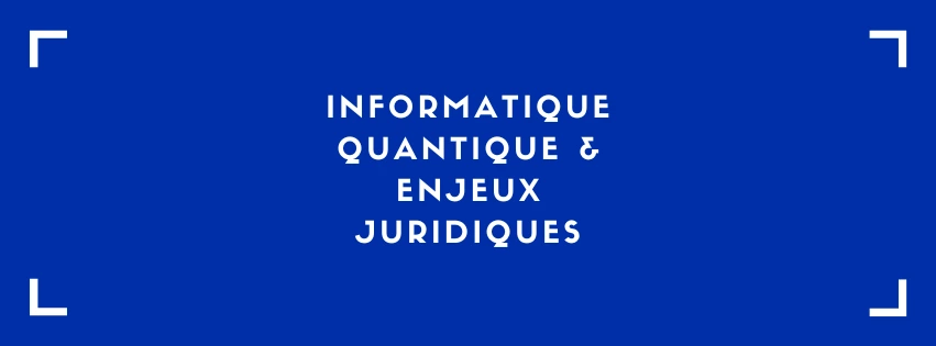 Informatique quantique et enjeux juridiques