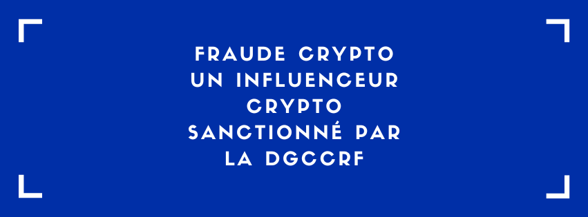 Fraude Crypto : Un influenceur crypto sanctionné par la DGCCRF
