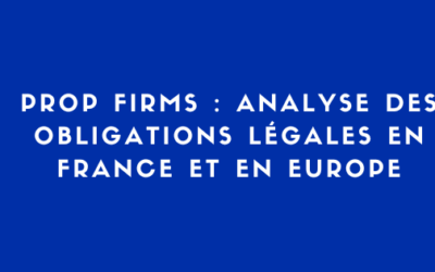 Réglementation des Prop Firms : analyse des obligations légales en France et Europe